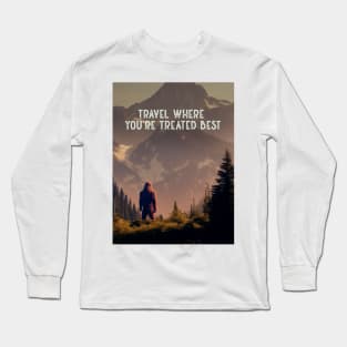 Sasquatch: Travel Where You’re Treated Best Long Sleeve T-Shirt